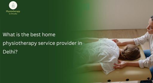 What is the best home physiotherapy service provider in Delhi